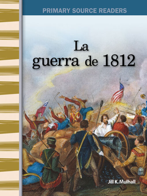 Title details for La guerra de 1812 (The War of 1812) by Jill K. Mulhall - Available